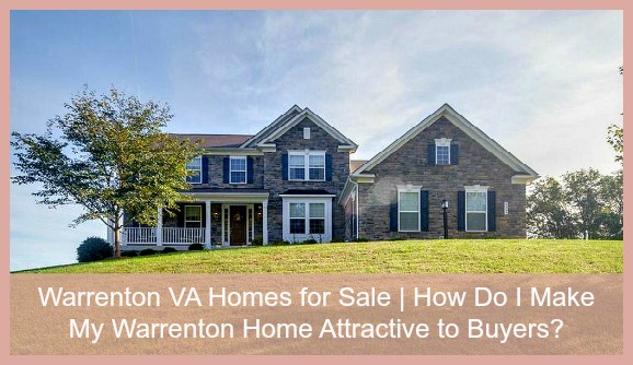Warrenton VA Homes for Sale | How Do I Make My Warrenton Home Attractive to Buyers?